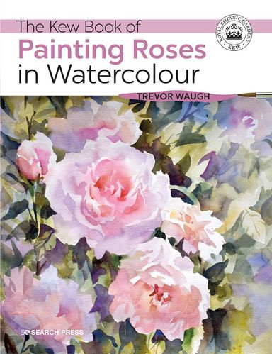 The Kew Book Of Painting Roses In Watercolour