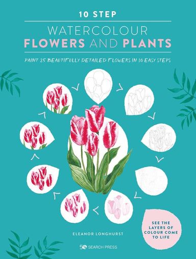 10 Step Watercolour Books: Flowers and Plants
